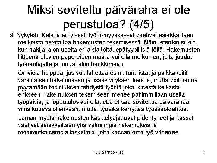 Miksi soviteltu päiväraha ei ole perustuloa? (4/5) 9. Nykyään Kela ja erityisesti työttömyyskassat vaativat