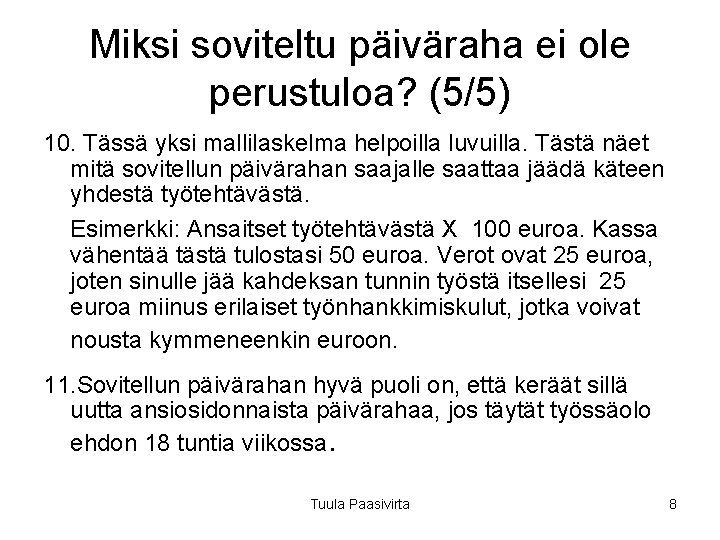 Miksi soviteltu päiväraha ei ole perustuloa? (5/5) 10. Tässä yksi mallilaskelma helpoilla luvuilla. Tästä