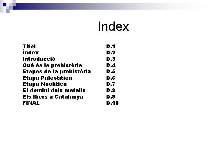 Index Títol Índex Introducció Què és la prehistória Etapes de la prehistòria Etapa Paleotítica