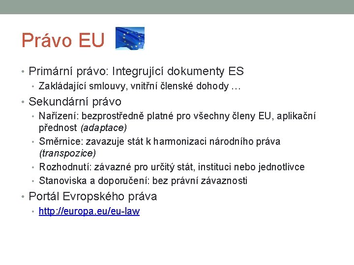 Právo EU • Primární právo: Integrující dokumenty ES • Zakládající smlouvy, vnitřní členské dohody