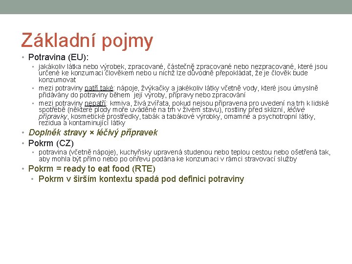 Základní pojmy • Potravina (EU): • jakákoliv látka nebo výrobek, zpracované, částečně zpracované nebo