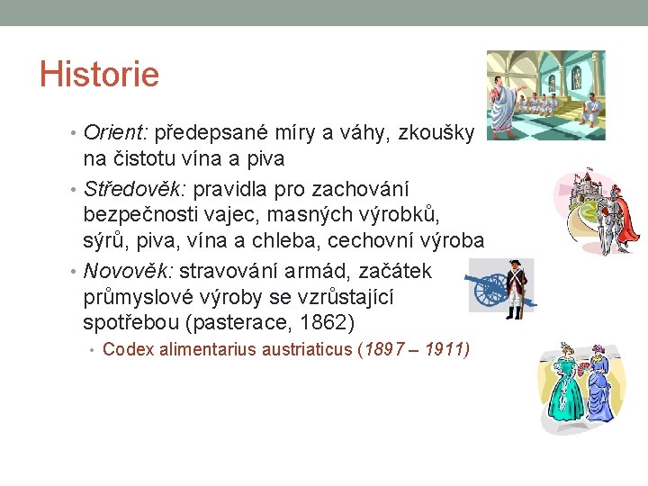 Historie • Orient: předepsané míry a váhy, zkoušky na čistotu vína a piva •