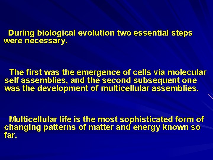 During biological evolution two essential steps were necessary