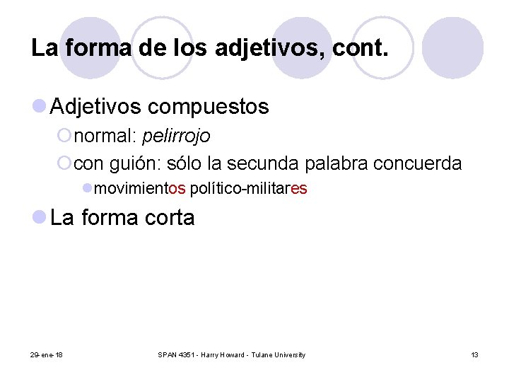 La forma de los adjetivos, cont. l Adjetivos compuestos ¡normal: pelirrojo ¡con guión: sólo