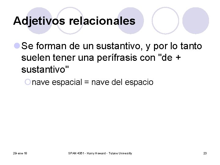 Adjetivos relacionales l Se forman de un sustantivo, y por lo tanto suelen tener