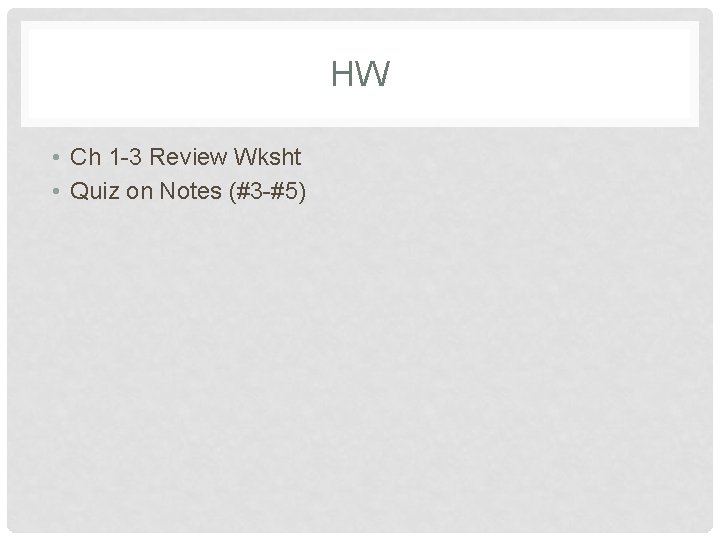 HW • Ch 1 -3 Review Wksht • Quiz on Notes (#3 -#5) HW • Ch 1 -3 Review Wksht • Quiz on Notes (#3 -#5)