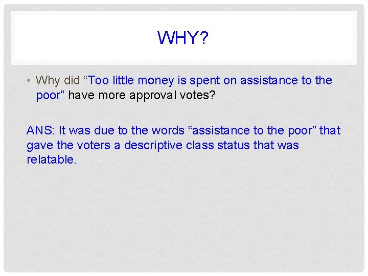 WHY? • Why did “Too little money is spent on assistance to the poor” WHY? • Why did “Too little money is spent on assistance to the poor”