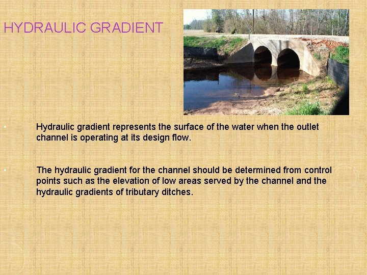 HYDRAULIC GRADIENT • Hydraulic gradient represents the surface of the water when the outlet