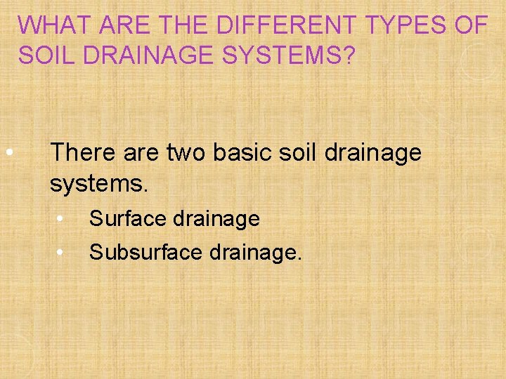 WHAT ARE THE DIFFERENT TYPES OF SOIL DRAINAGE SYSTEMS? • There are two basic