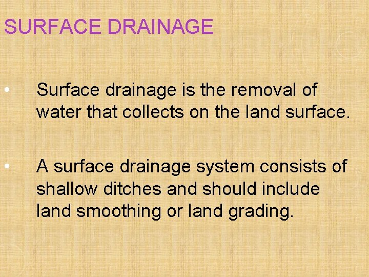 SURFACE DRAINAGE • Surface drainage is the removal of water that collects on the