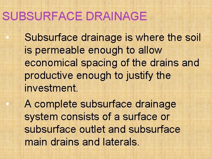 SUBSURFACE DRAINAGE • • Subsurface drainage is where the soil is permeable enough to