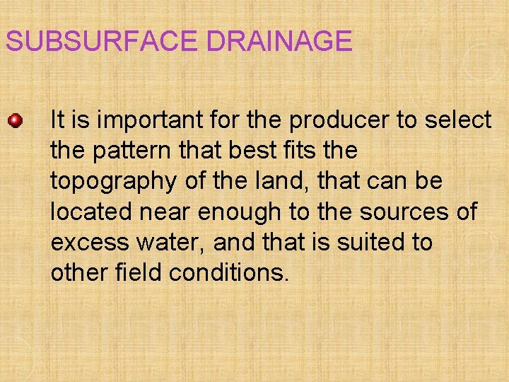 SUBSURFACE DRAINAGE It is important for the producer to select the pattern that best