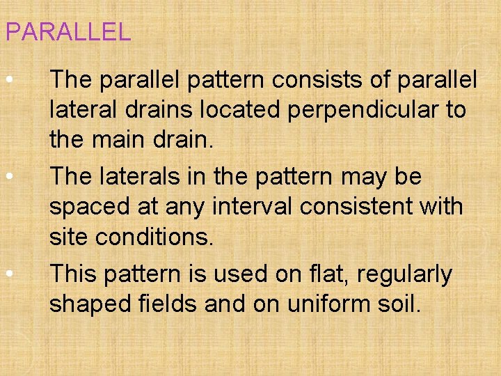 PARALLEL • • • The parallel pattern consists of parallel lateral drains located perpendicular