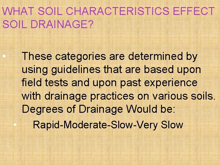 WHAT SOIL CHARACTERISTICS EFFECT SOIL DRAINAGE? • These categories are determined by using guidelines