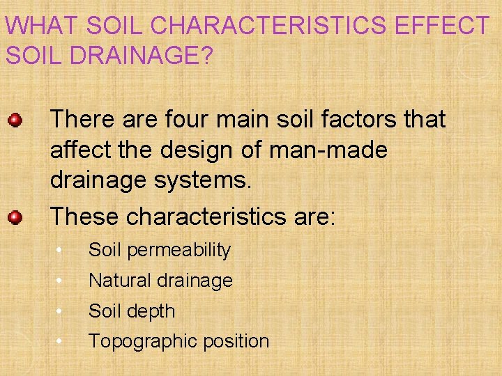 WHAT SOIL CHARACTERISTICS EFFECT SOIL DRAINAGE? There are four main soil factors that affect