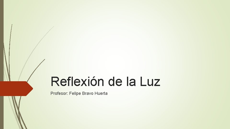 Reflexión de la Luz Profesor: Felipe Bravo Huerta 