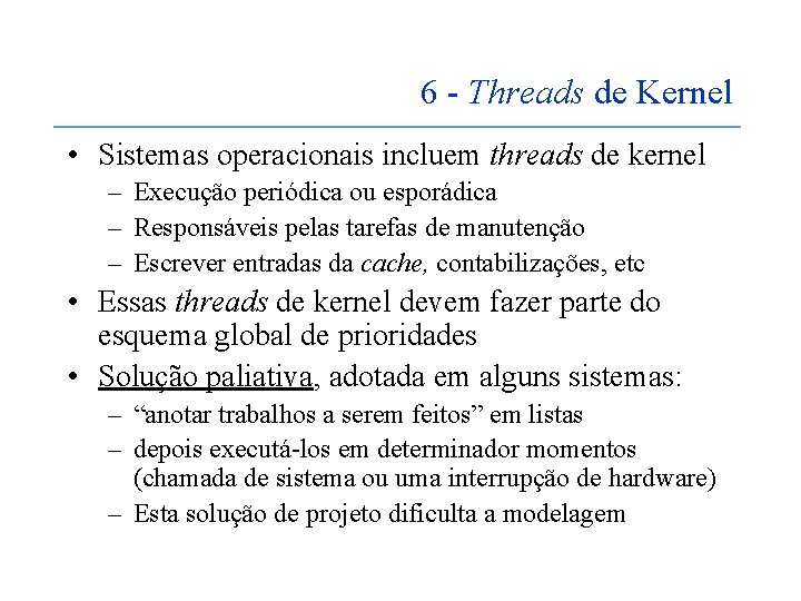 6 - Threads de Kernel • Sistemas operacionais incluem threads de kernel – Execução