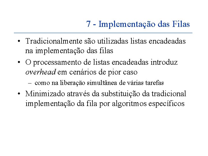 7 - Implementação das Filas • Tradicionalmente são utilizadas listas encadeadas na implementação das