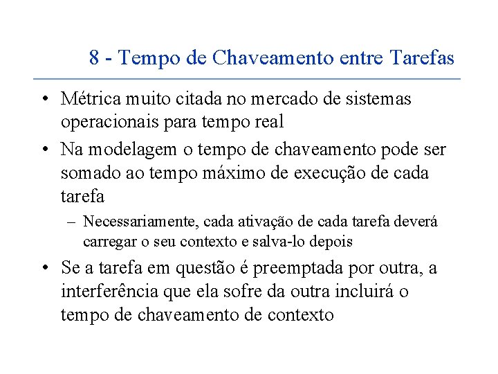 8 - Tempo de Chaveamento entre Tarefas • Métrica muito citada no mercado de