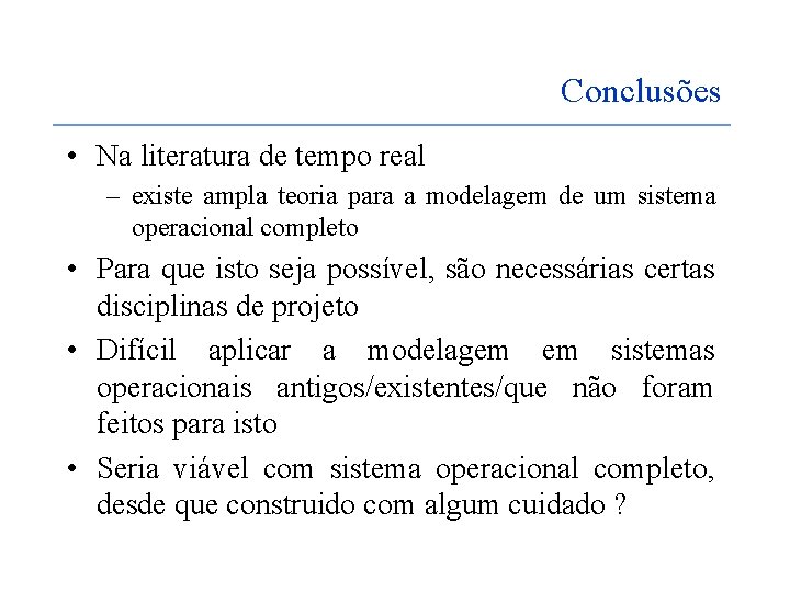 Conclusões • Na literatura de tempo real – existe ampla teoria para a modelagem