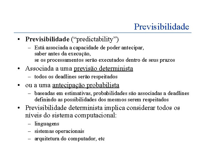 Previsibilidade • Previsibilidade (“predictability”) – Está associada a capacidade de poder antecipar, saber antes