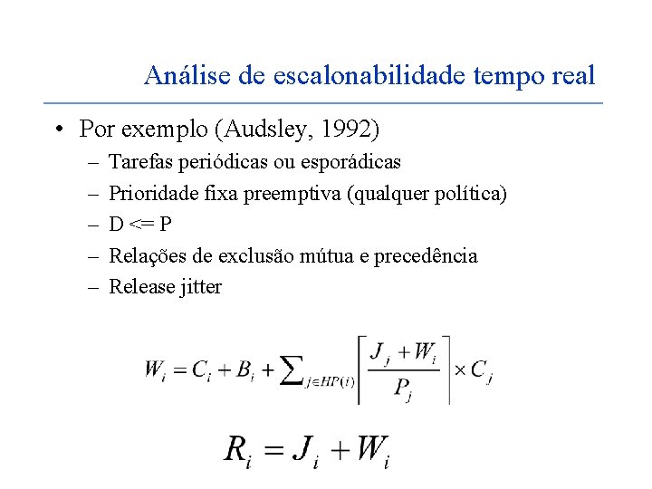 Análise de escalonabilidade tempo real • Por exemplo (Audsley, 1992) – – – Tarefas