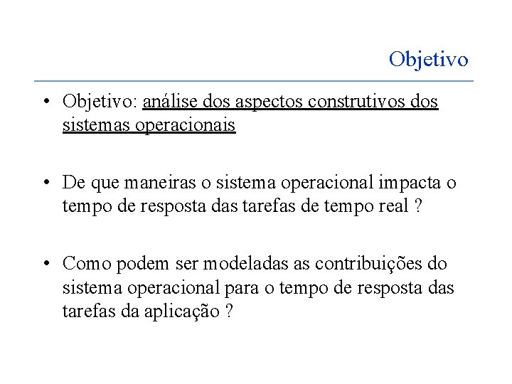 Objetivo • Objetivo: análise dos aspectos construtivos dos sistemas operacionais • De que maneiras