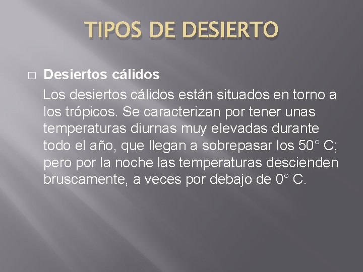 TIPOS DE DESIERTO � Desiertos cálidos Los desiertos cálidos están situados en torno a