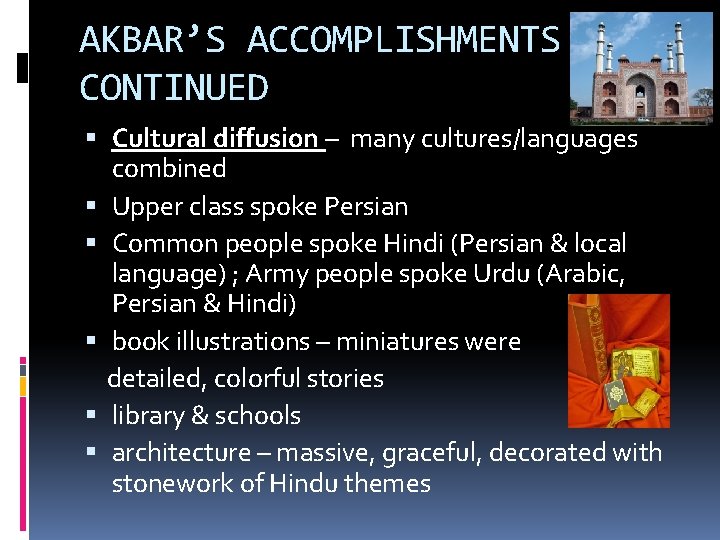 AKBAR’S ACCOMPLISHMENTS CONTINUED Cultural diffusion – many cultures/languages combined Upper class spoke Persian Common