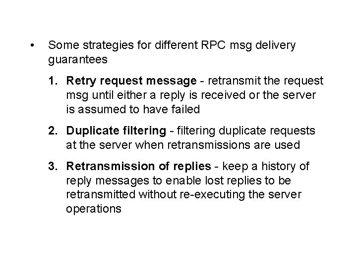  • Some strategies for different RPC msg delivery guarantees 1. Retry request message