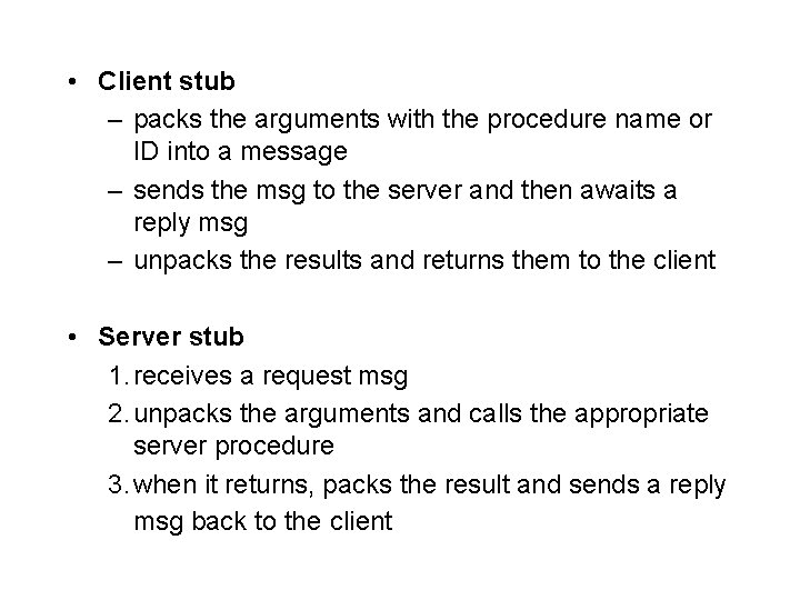  • Client stub – packs the arguments with the procedure name or ID