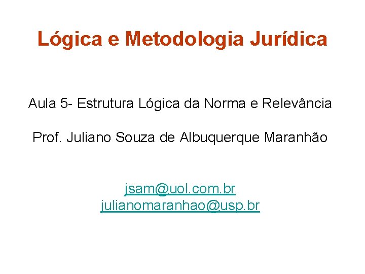 Lógica e Metodologia Jurídica Aula 5 - Estrutura Lógica da Norma e Relevância Prof.