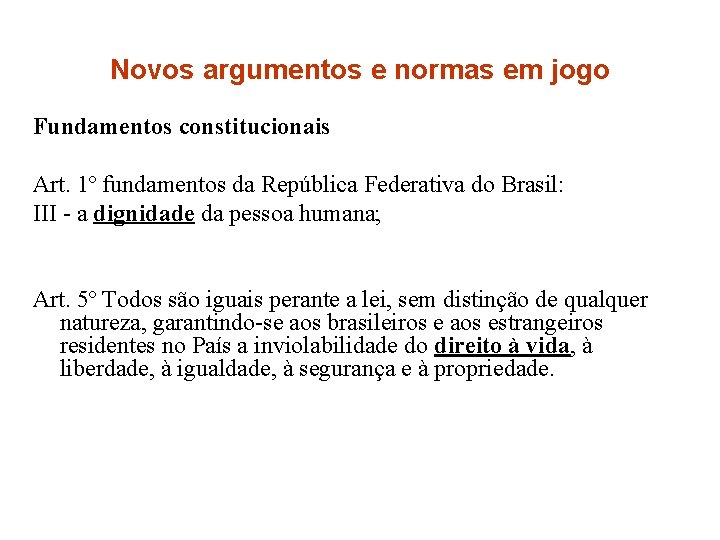 Novos argumentos e normas em jogo Fundamentos constitucionais Art. 1º fundamentos da República Federativa