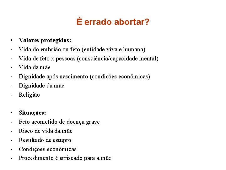 É errado abortar? • - Valores protegidos: Vida do embrião ou feto (entidade viva