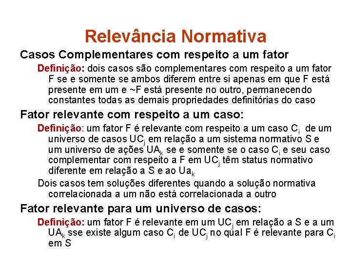 Relevância Normativa Casos Complementares com respeito a um fator Definição: dois casos são complementares