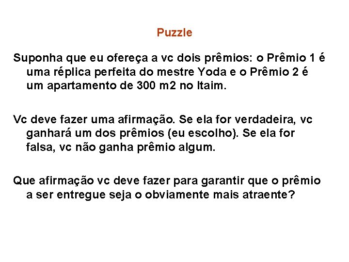 Puzzle Suponha que eu ofereça a vc dois prêmios: o Prêmio 1 é uma