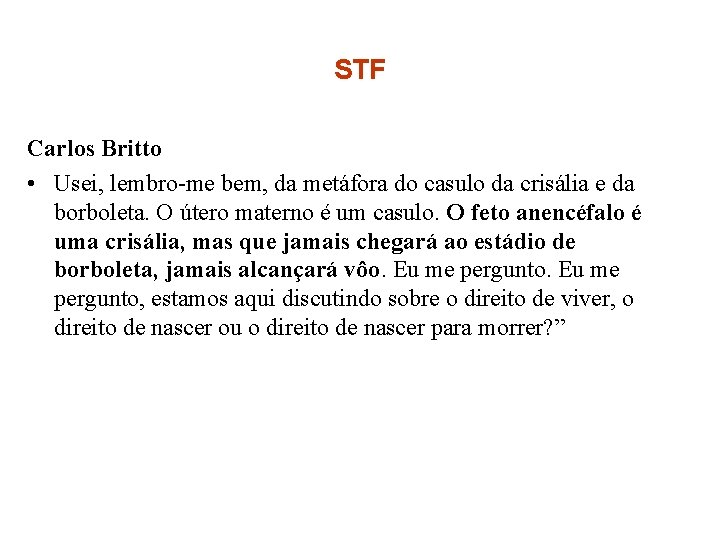 STF Carlos Britto • Usei, lembro-me bem, da metáfora do casulo da crisália e