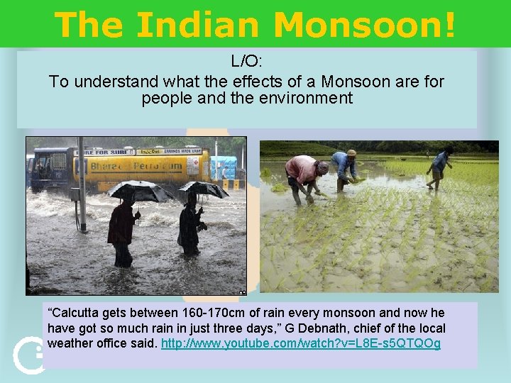 The Indian Monsoon! L/O: To understand what the effects of a Monsoon are for