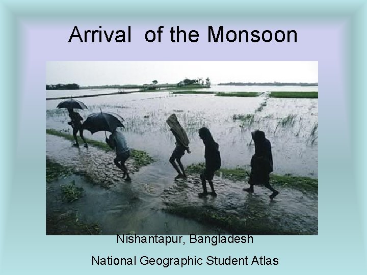 Arrival of the Monsoon Nishantapur, Bangladesh National Geographic Student Atlas 