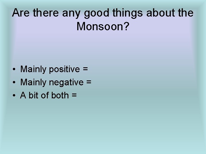 Are there any good things about the Monsoon? • Mainly positive = • Mainly