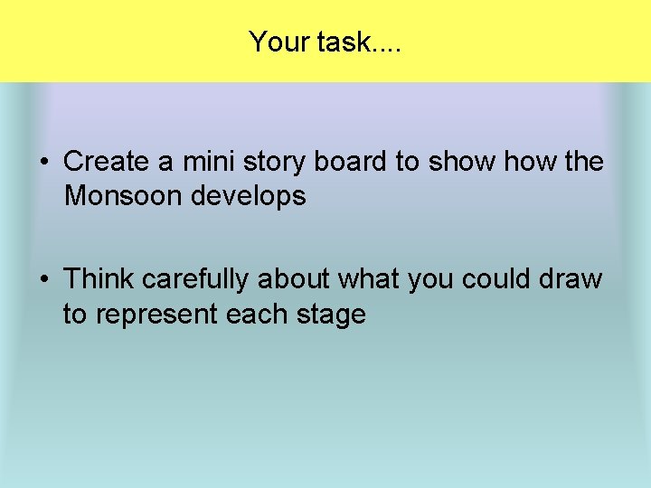 Your task. . • Create a mini story board to show the Monsoon develops