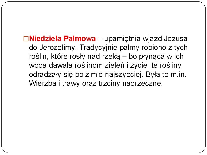 �Niedziela Palmowa – upamiętnia wjazd Jezusa do Jerozolimy. Tradycyjnie palmy robiono z tych roślin,