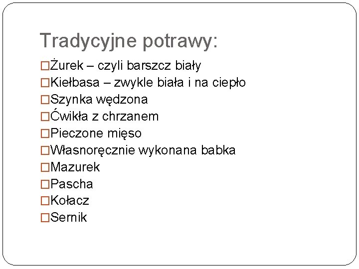 Tradycyjne potrawy: �Żurek – czyli barszcz biały �Kiełbasa – zwykle biała i na ciepło