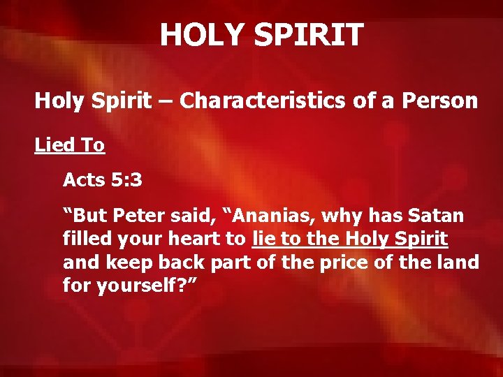 HOLY SPIRIT Holy Spirit – Characteristics of a Person Lied To Acts 5: 3