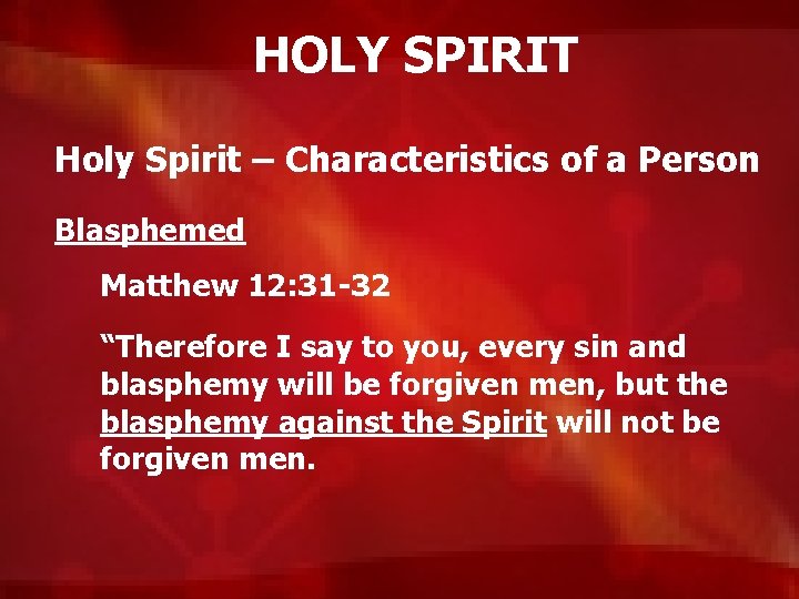 HOLY SPIRIT Holy Spirit – Characteristics of a Person Blasphemed Matthew 12: 31 -32