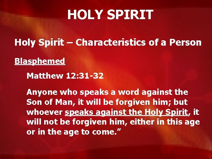 HOLY SPIRIT Holy Spirit – Characteristics of a Person Blasphemed Matthew 12: 31 -32