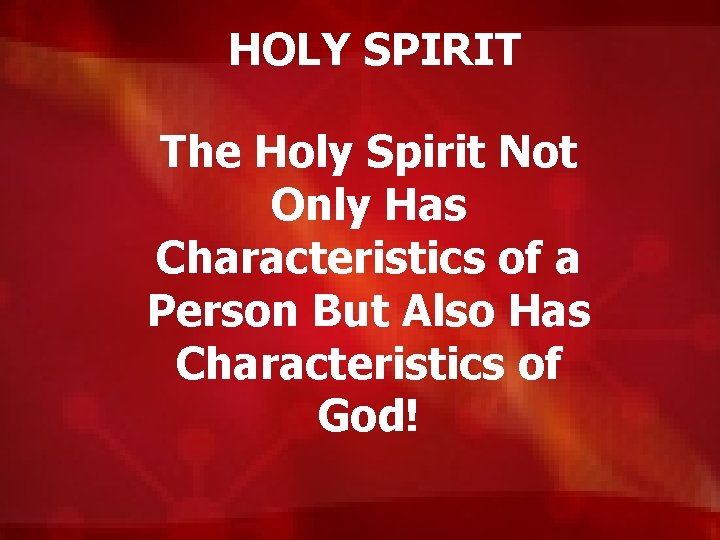 HOLY SPIRIT The Holy Spirit Not Only Has Characteristics of a Person But Also