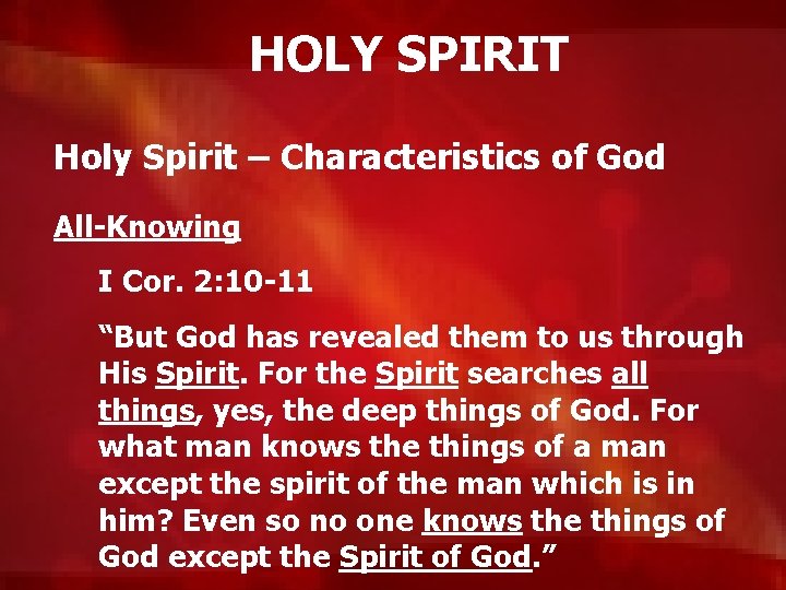 HOLY SPIRIT Holy Spirit – Characteristics of God All-Knowing I Cor. 2: 10 -11