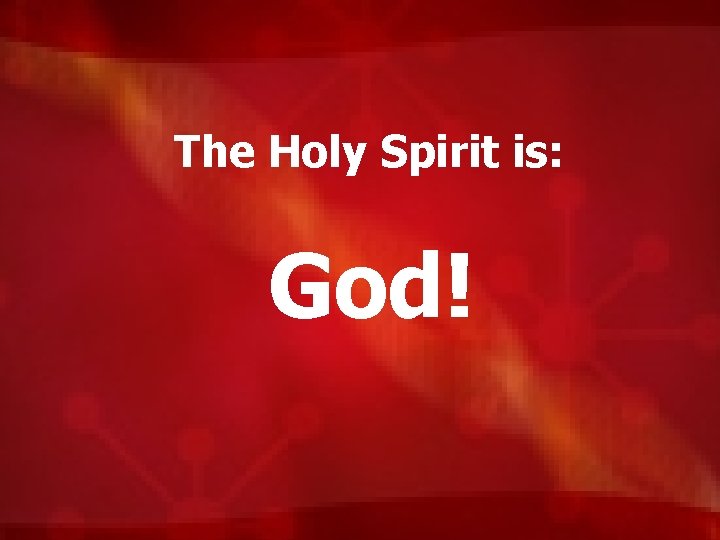 The Holy Spirit is: God! 