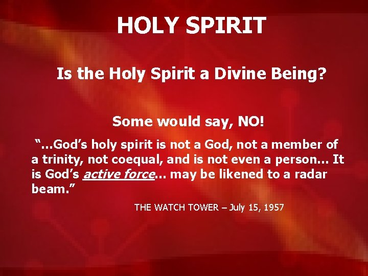 HOLY SPIRIT Is the Holy Spirit a Divine Being? Some would say, NO! “…God’s